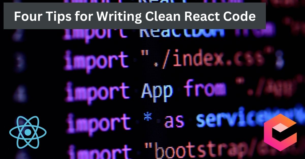 Four Tips for Writing Clean React Code